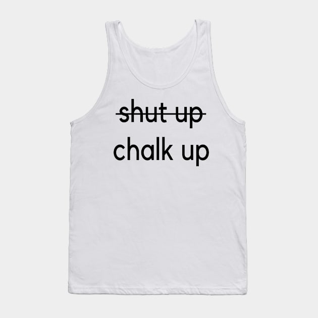 Shut up - Chalk up climbing design Tank Top by Outdoor and Climbing